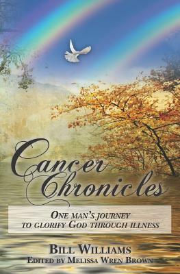 Cancer Chronicles: One man's journey to glorify God through illness by Bill Williams, Melissa Wren