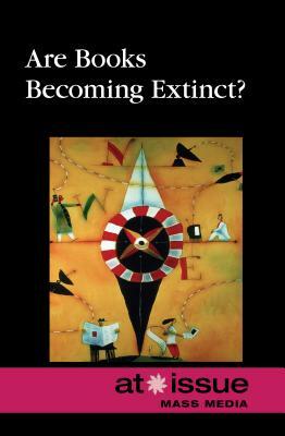 Are Books Becoming Extinct? by David Haugen, Greenhaven