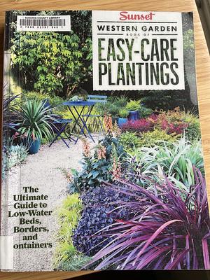 Sunset Western Garden Book of Easy-Care Plantings: The Ultimate Guide to Low-Water Beds, Borders, and Containers by Sunset Magazines & Books