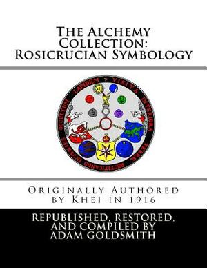 The Alchemy Collection: Rosicrucian Symbology by Adam Goldsmith, Khei