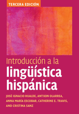 Introducción a la Lingüística Hispánica by Antxon Olarrea, Anna María Escobar, José Ignacio Hualde