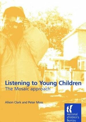 Listening To Young Children: The Mosaic Approach by Alison Clark, Peter Moss