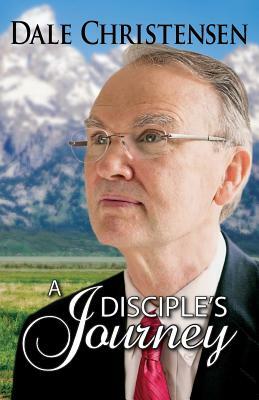 A Disciple's Journey by Dale Christensen