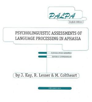 Palpa: Psycholinguistic Assessments of Language Processing in Aphasia by Janice Kay, Ruth Lesser, Max Coltheart