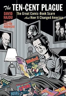 The Ten Cent Plague: The Great Comic Book Scare and How It Changed America by David Hajdu, Stefan Rudnicki