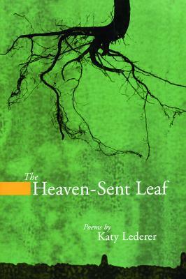 The Heaven-Sent Leaf by Katy Lederer