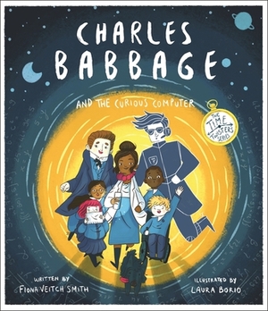 Charles Babbage and the Curious Computer by Fiona Veitch Smith