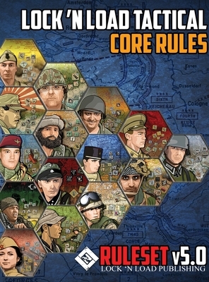Lock 'n Load Tactical Core Rules v5.0 by David Heath, Jeff Lewis