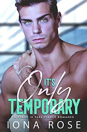 It's Only Temporary by Iona Rose