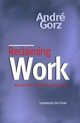 Reclaiming Work by André Gorz