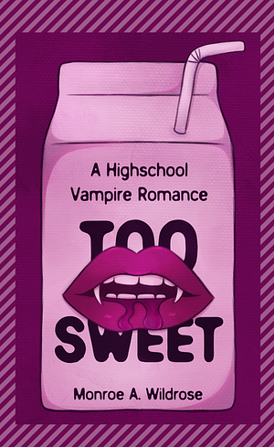 Too Sweet: A Highschool Vampire Romance by Monroe A. Wildrose, Monroe A. Wildrose