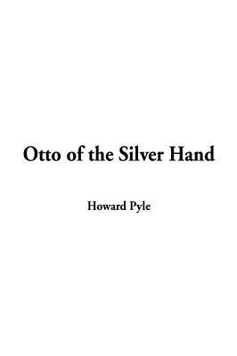 Otto of the Silver Hand by Howard Pyle