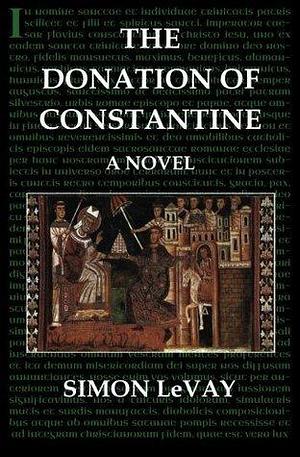 The Donation of Constantine: A Novel by Simon LeVay, Simon LeVay