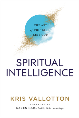Spiritual Intelligence: The Art of Thinking Like God by Kris Vallotton