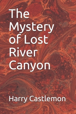 The Mystery of Lost River Canyon by Harry Castlemon