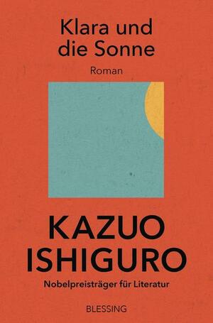 Klara und die Sonne: Roman by Kazuo Ishiguro