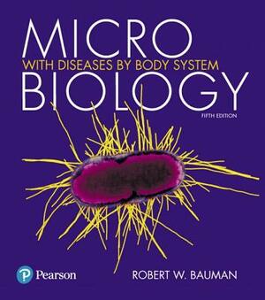 Microbiology with Diseases by Body System Plus Mastering Microbiology with Pearson Etext -- Access Card Package by Robert Bauman