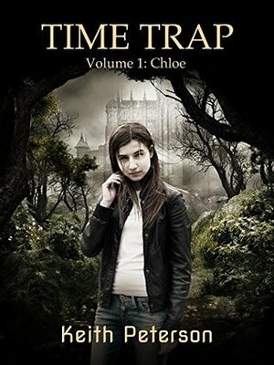 Time Trap: Volume 1: Chloe by Keith Peterson