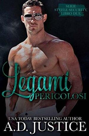 Legami Pericolosi by A.D. Justice