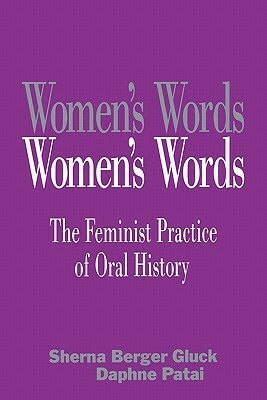 Women's Words: The Feminist Practice of Oral History by Sherna Berger Gluck