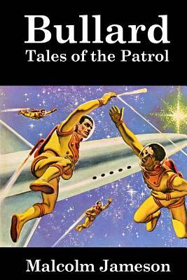 Bullard: Tales of the Patrol by Malcolm Jameson
