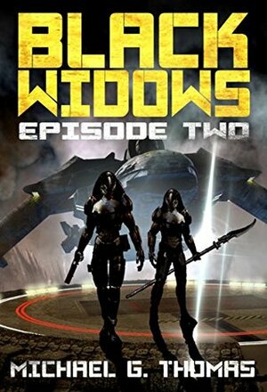 Black Widows: Episode 2 by Michael G. Thomas