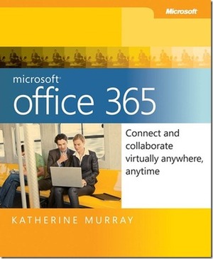 Microsoft Office 365: Connect and Collaborate Virtually Anywhere, Anytime by Katherine Murray
