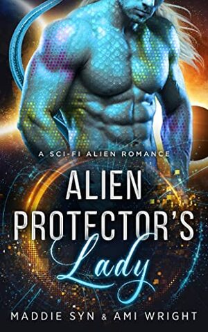 Alien Protector's Lady by Ami Wright, Maddie Syn