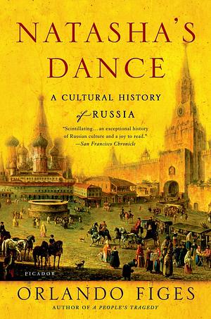 Natasha's Dance: A Cultural History of Russia by Orlando Figes