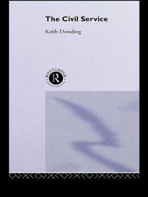 The Civil Service by Keith Dowding