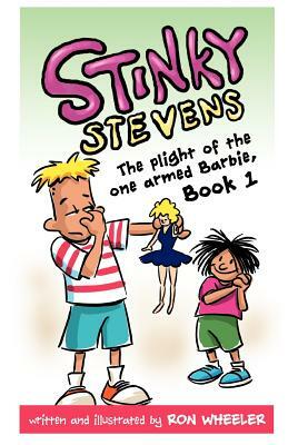 Stinky Stevens: The Plight of the One-Armed Barbie, Book 1 by Ron Wheeler