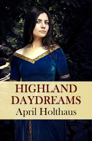 Highland Daydreams by April Holthaus
