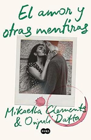 El amor y otras mentiras by Mikaella Clements, Onjuli Datta