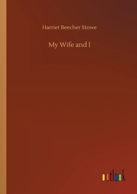 My Wife and I by Harriet Beecher Stowe