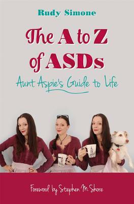 The A to Z of Asds: Aunt Aspie's Guide to Life by Rudy Simone