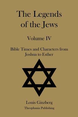 The Legends of the Jews Volume IV by Louis Ginzberg