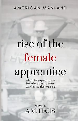 rise of the female apprentice: what to expect as a female construction worker in the trades by 