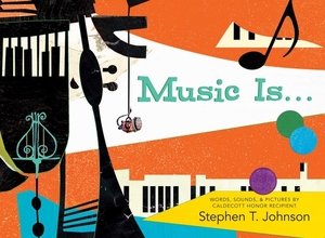 Music Is . . . by Stephen T. Johnson