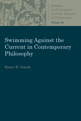 Swimming Against the Current in Contemporary Philosophy by Henry B. Veatch