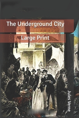 The Underground City: Large Print by Jules Verne