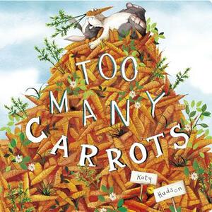 Too Many Carrots by Katy Hudson