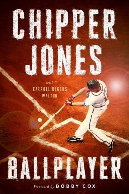 Ballplayer by Chipper Jones, Carroll Rogers Walton, Bobby Cox