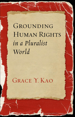 Grounding Human Rights in a Pluralist World by Grace Y. Kao