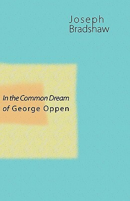 In the Common Dream of George Oppen by Joseph Bradshaw