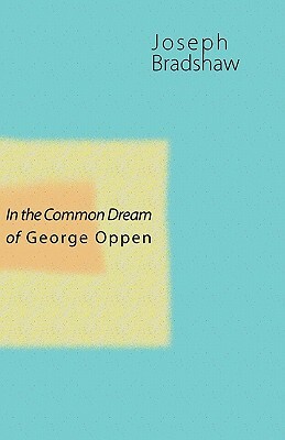 In the Common Dream of George Oppen by Joseph Bradshaw