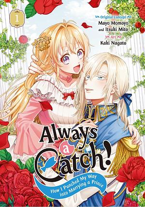 Always a Catch! 01: How I Punched My Way Into Marrying a Prince by Mayo Momoyo, Kaki Nagato, Itsuki Mito