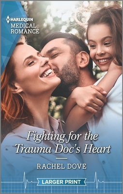 Fighting for the Trauma Doc's Heart by Rachel Dove