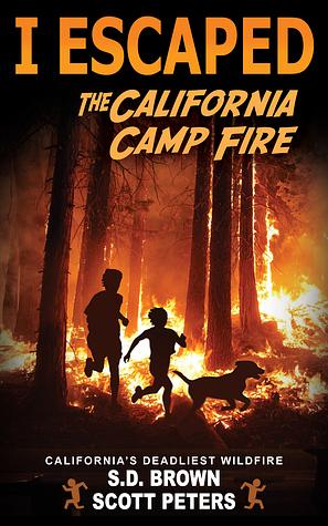 I Escaped the California Camp Fire: California's Deadliest Fire by Scott Peters