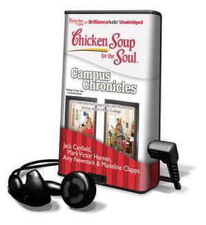 Chicken Soup for the Soul: Campus Chronicles by Amy Newmark, Jack Canfield