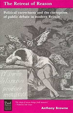 The Retreat of Reason: Political Correctness and the Corruption of Public Debate in Modern Britain by Anthony Browne, David Conway
